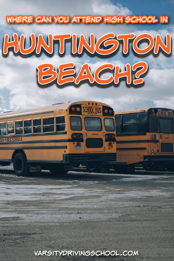 Where can you attend high school in Huntington Beach? The answer is determined by the borders of a school’s zone. 