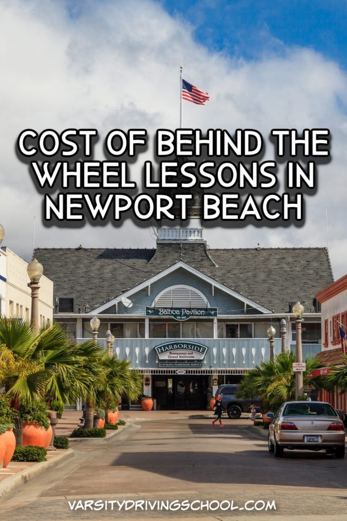 The cost of behind the wheel lessons in Newport Beach should be affordable and include the many things teens will need to pass.
